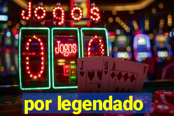 por legendado